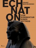 eBook: Echnaton oder Die Erfindung des Monotheismus: Zur Korrektur eines Mythos