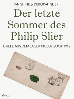 eBook: Der letzte Sommer des Philip Slier: Briefe aus dem Lager Molengoot 1942