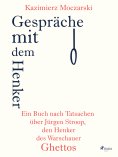 ebook: Gespräche mit dem Henker. Ein Buch nach Tatsachen über den SS-General Jürgen Stroop, den Henker des 