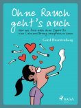 eBook: Ohne Rauch geht's auch oder wie frau auch ohne Zigarette eine Liebeserklärung aussprechen kann