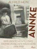 eBook: Annke - Kriegsgeschichte eines ostpreussischen Mädchens (1914-1918)