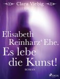 ebook: Elisabeth Reinharz' Ehe. Es lebe die Kunst!