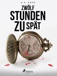 ebook: Zwölf Stunden zu spät