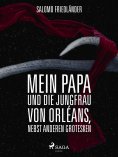 ebook: Mein Papa und die Jungfrau von Orléans, nebst anderen Grotesken