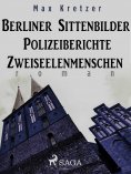 eBook: Berliner Sittenbilder. Polizeiberichte. Zweiseelenmenschen