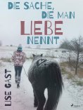 eBook: Die Sache, die man Liebe nennt