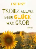 ebook: Trotz allem, mein Glück war groß