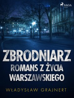 eBook: Zbrodniarz. Romans z życia warszawskiego