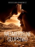 ebook: Nieśmiertelne głupstwo