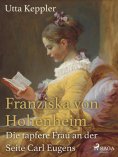 eBook: Franziska von Hohenheim - Die tapfere Frau an der Seite Carl Eugens