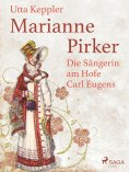 eBook: Marianne Pirker - Die Sängerin am Hofe Carl Eugens