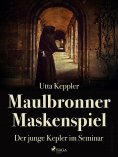 ebook: Maulbronner Maskenspiel - Der junge Kepler im Seminar