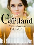 ebook: Prześladowana księżniczka - Ponadczasowe historie miłosne Barbary Cartland