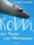 eBook: Robbi, der Heuler vom Wattenmeer