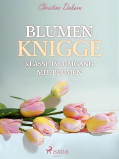ebook: Blumen Knigge - Klasse im Umgang mit Blumen