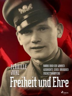 ebook: Freiheit und Ehre - Roman nach der wahren Geschichte eines dänischen Freiheitskämpfers