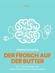 ebook: Der Frosch auf der Butter - NLP - Die Grundlagen des Neuro-Linguistischen Programmierens