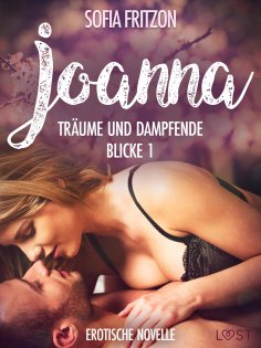 eBook: Joanna – Träume und dampfende Blicke 1 - Erotische Novelle