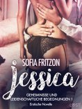 eBook: Jessica – Geheimnisse und leidenschaftliche Begegnungen 1 - Erotische Novelle