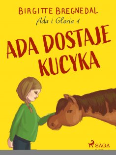 ebook: Ada i Gloria 1: Ada dostaje kucyka
