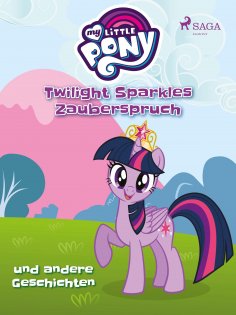 eBook: My Little Pony - Twilight Sparkles Zauberspruch und andere Geschichten