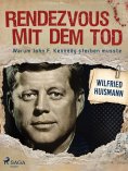 ebook: Rendezvous mit dem Tod - Warum John F. Kennedy sterben musste