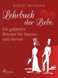 ebook: Lehrbuch der Liebe. Ein galantes Brevier für Damen und Herren