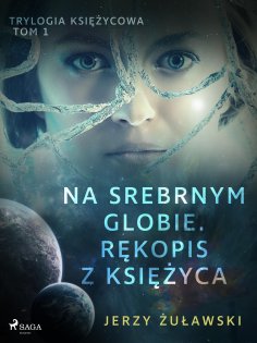 eBook: Trylogia księżycowa 1: Na srebrnym globie. Rękopis z Księżyca