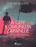 eBook: A gdy komunizm zapanuje. Powieść przyszłości