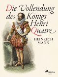 ebook: Die Vollendung des Königs Henri Quatre
