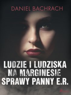 eBook: Ludzie i ludziska. Na marginesie sprawy panny E.R.