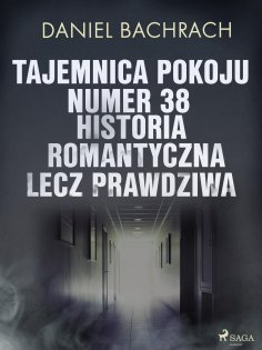 eBook: Tajemnica pokoju numer 38. Historia romantyczna, lecz prawdziwa