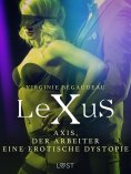 ebook: LeXuS : Axis, der Arbeiter - Eine erotische Dystopie