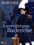 ebook: Dr. Katzenbergers Badereise