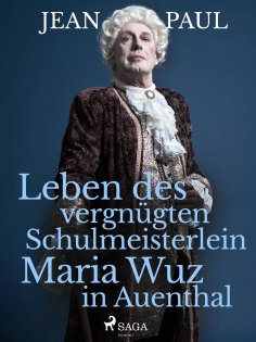 ebook: Leben des vergnügten Schulmeisterlein Maria Wuz in Auenthal