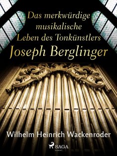 eBook: Das merkwürdige musikalische Leben des Tonkünstlers Joseph Berglinger