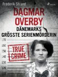 eBook: Dagmar Overby: Dänemarks größte Serienmörderin