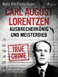 eBook: Carl August Lorentzen: Ausbrecherkönig und Meisterdieb