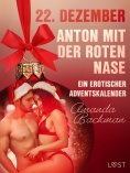 ebook: 22. Dezember: Anton mit der roten Nase – ein erotischer Adventskalender