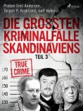 ebook: Die größten Kriminalfälle Skandinaviens - Teil 3
