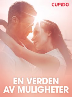 eBook: En verden av muligheter – erotiske noveller