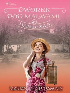 eBook: Dworek pod Malwami 45 - Haneczka