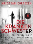 eBook: Die Krankenschwester ‒ der spektakuläre Kriminalfall aus Dänemark