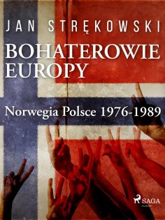 ebook: Bohaterowie Europy: Norwegia Polsce 1976-1989