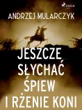 eBook: Jeszcze słychać śpiew i rżenie koni