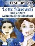 eBook: Lotte Naseweis und andere Schulmädelgeschichten