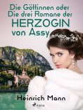 eBook: Die Göttinnen oder Die drei Romane der Herzogin von Assy