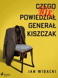 ebook: Czego nie powiedział generał Kiszczak