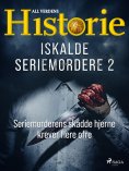 eBook: Iskalde seriemordere II - Seriemorderens skadde hjerne krever flere ofre