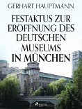 ebook: Festaktus zur Eröffnung des Deutschen Museums in München